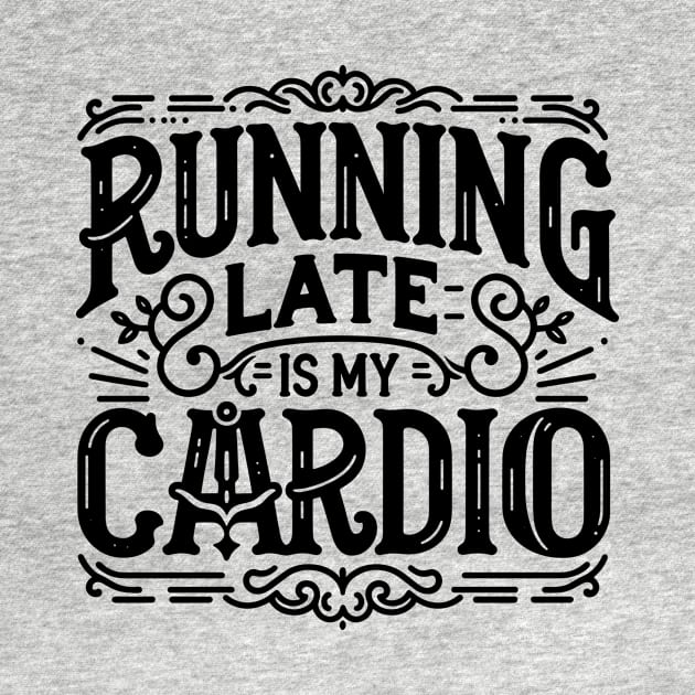 Running Late is My Cardio by Francois Ringuette